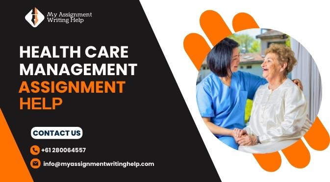  24/7 Health Care Management Assignment Writing Help​​ Available Now