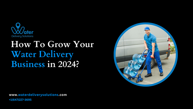  How to Grow Your Water Delivery Business In 2024?