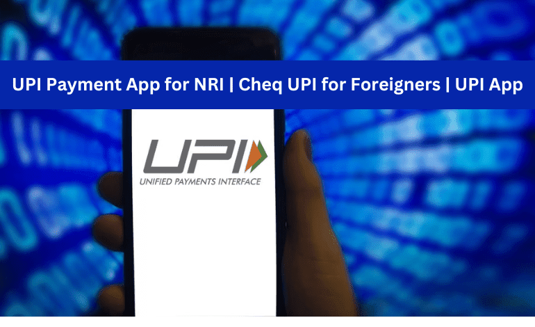  UPI for NRI Account | NRI UPI Registration | UPI Transaction for NRI | CheqUPI App