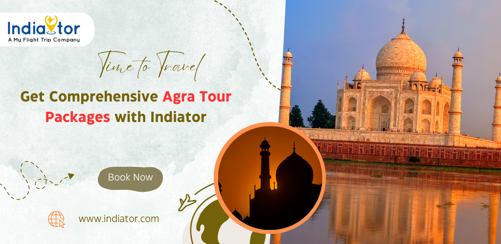  Get Comprehensive Agra Tour Packages with Indiator