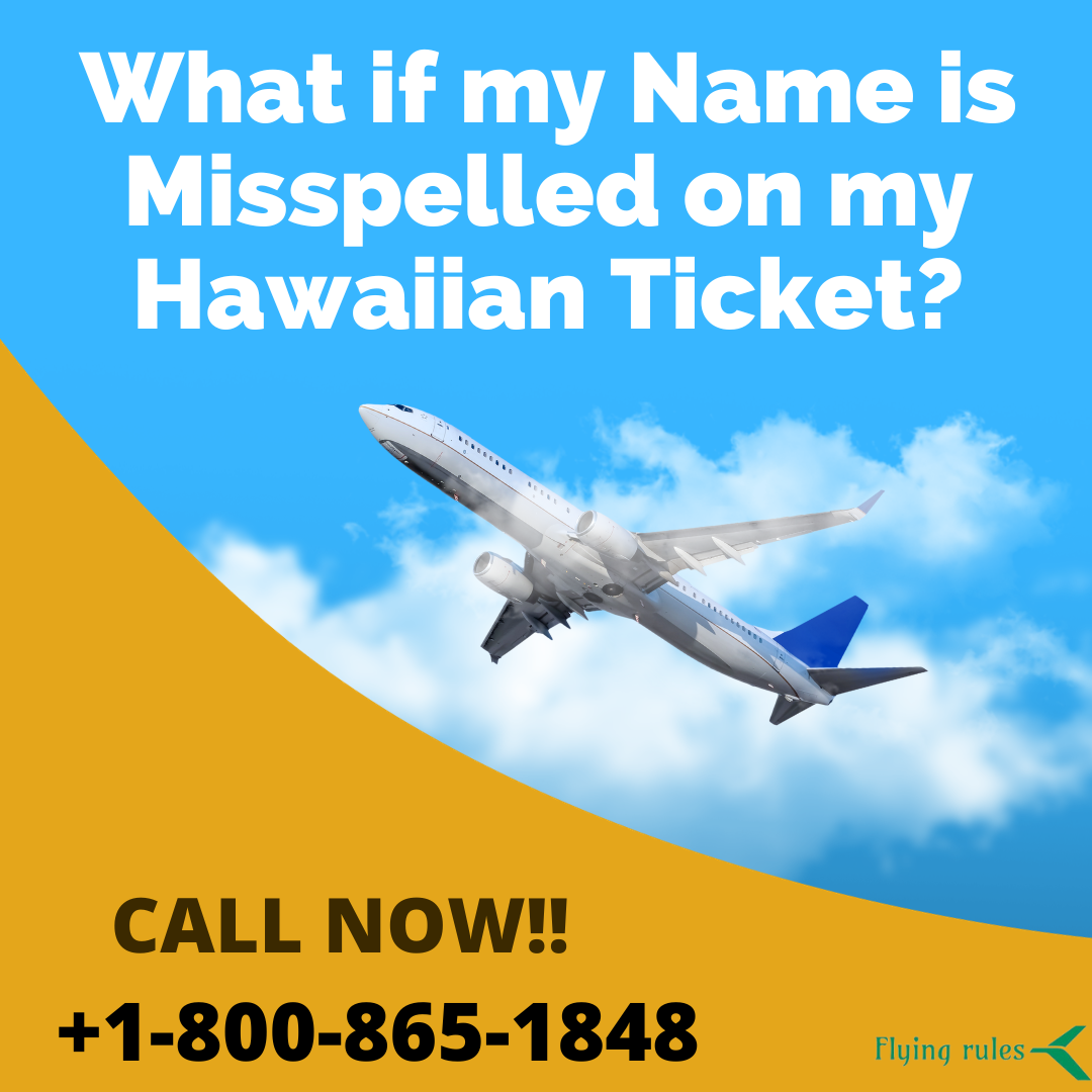  What if my Name is Misspelled on my Hawaiian Ticket?