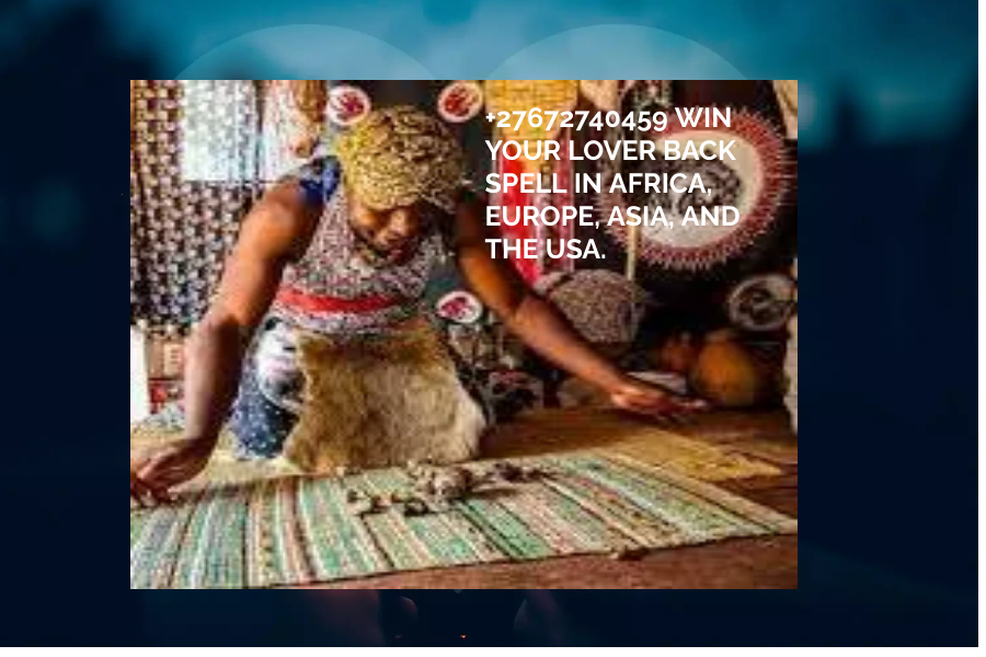  +27672740459 WIN YOUR LOVER BACK SPELL IN AFRICA, EUROPE, ASIA, AND THE USA.