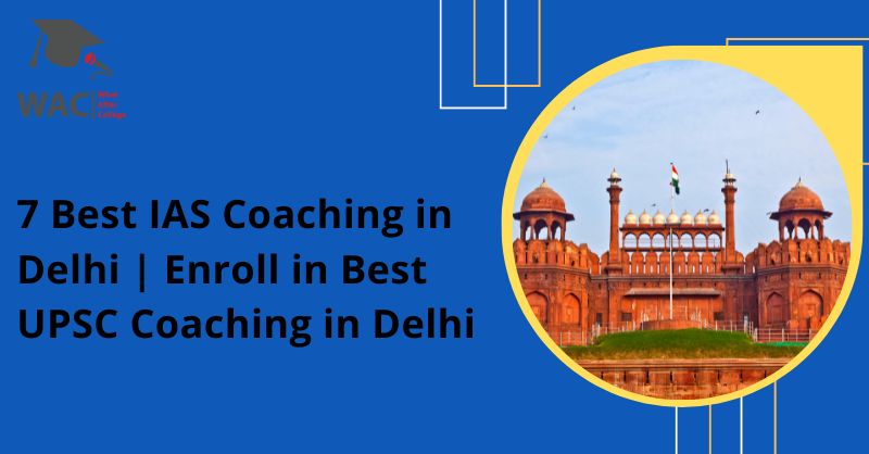  7 Best IAS Coaching in Delhi | Enroll in Best UPSC Coaching in Delhi