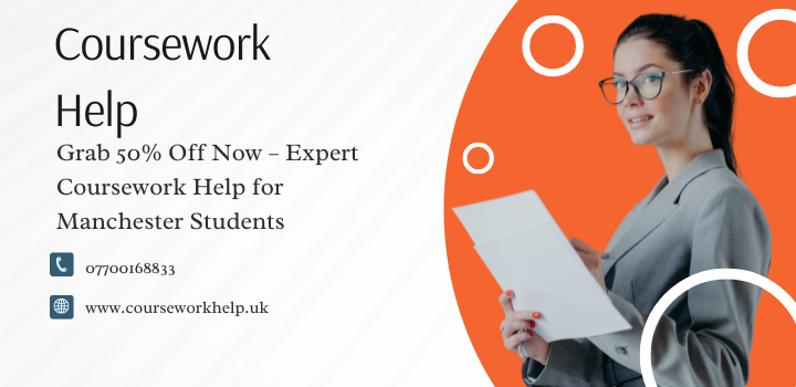  Grab 50% Off Now – Expert Coursework Help for Manchester Students