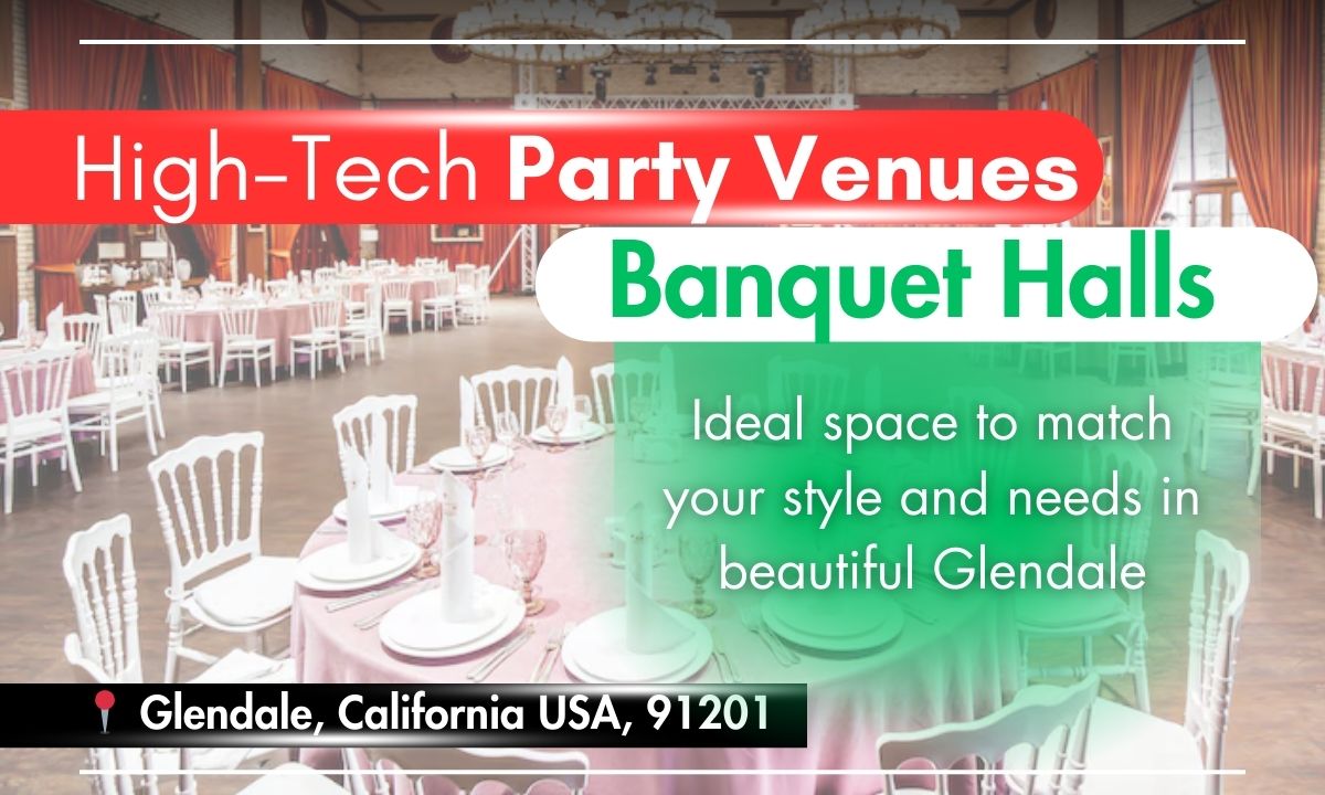  Top High-Tech Party Venues and Banquet Halls in Glendale, CA