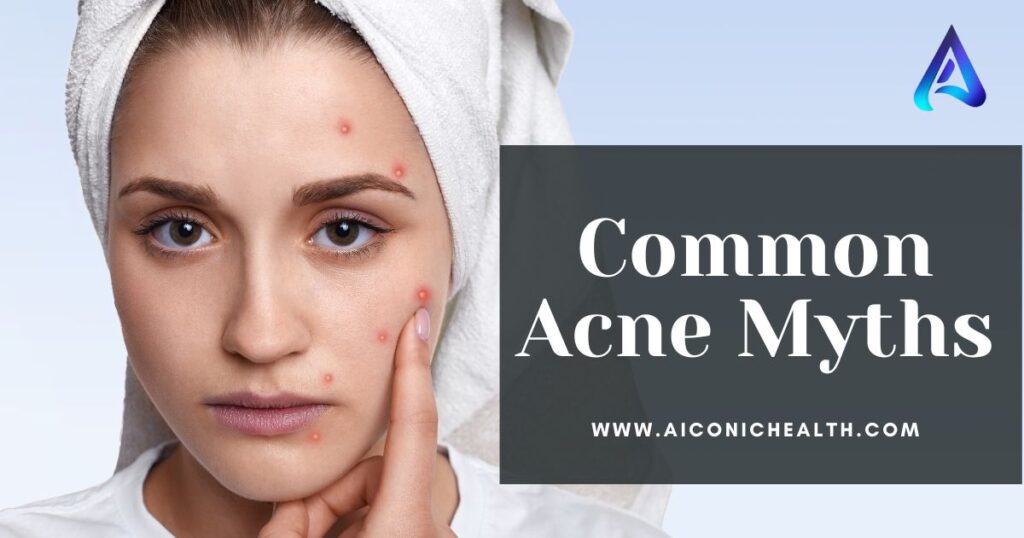  Common Acne Myths | Aiconic Health