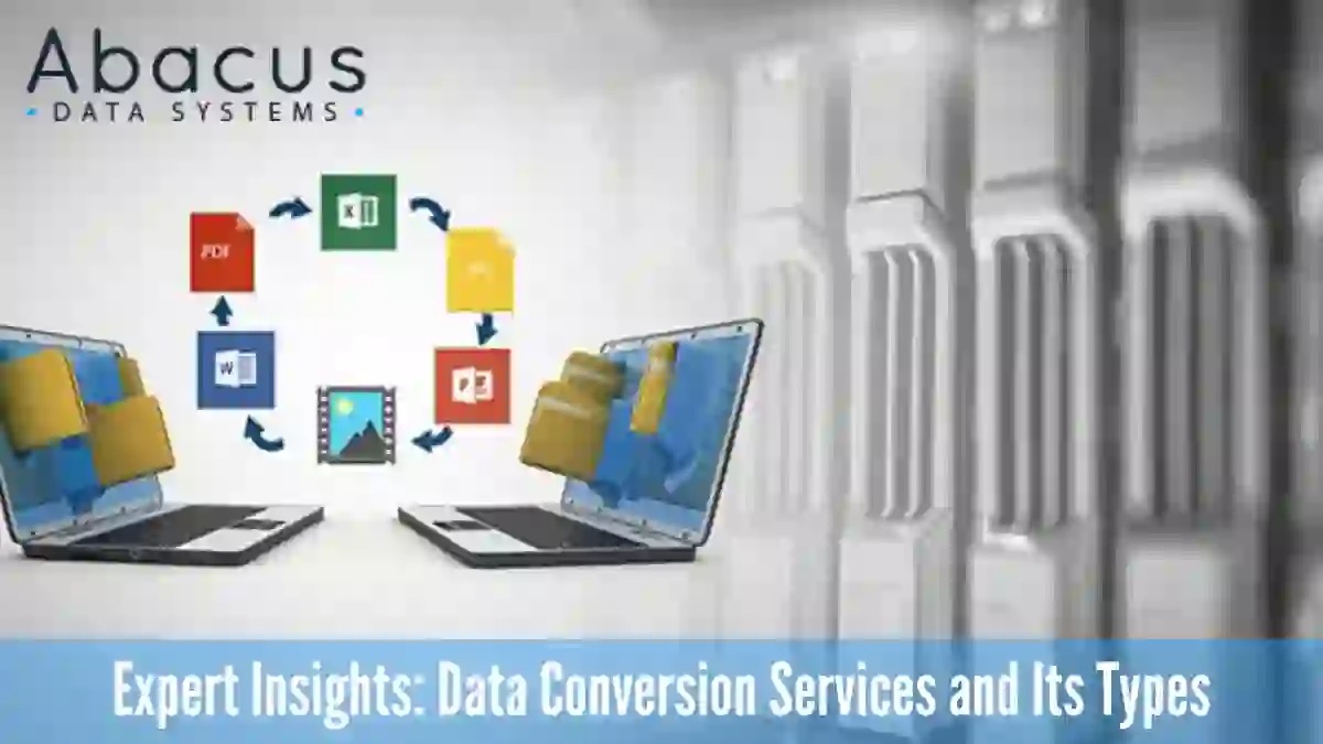  Understanding Data Conversion Services: Expert Insights - Abacus Data Systems