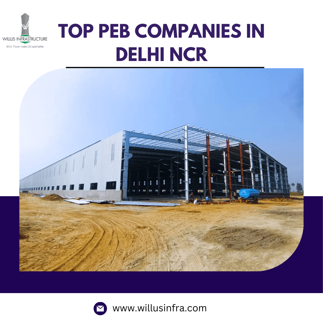  Unveiling the Power Players: Top PEB Companies in Delhi NCR Skyline – Willus Infra