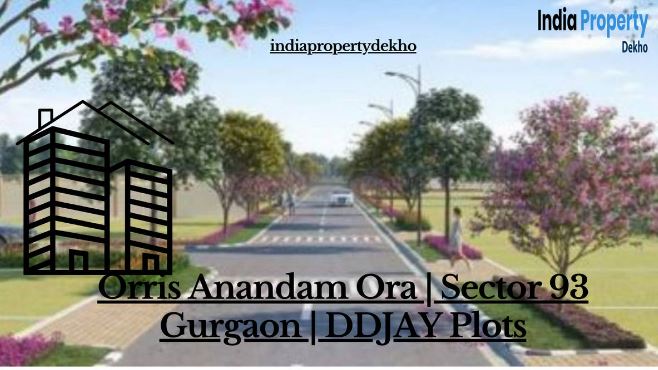  ORRIS ANANDAM ORA | SECTOR 93 GURGAON | DDJAY PLOTS