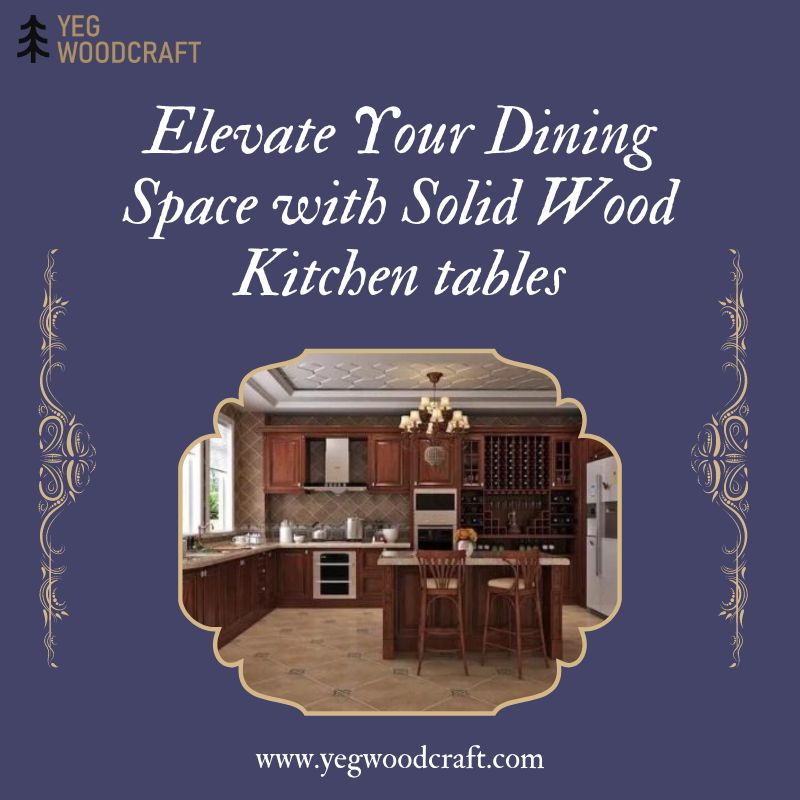  Elevate Your Dining Space with Solid Wood Kitchen tables