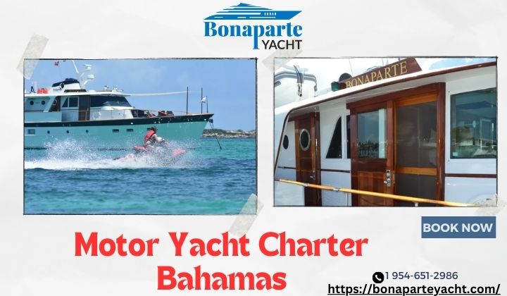  Motor Yacht Charter Bahamas: Experience Excellence with Bonaparte Yacht