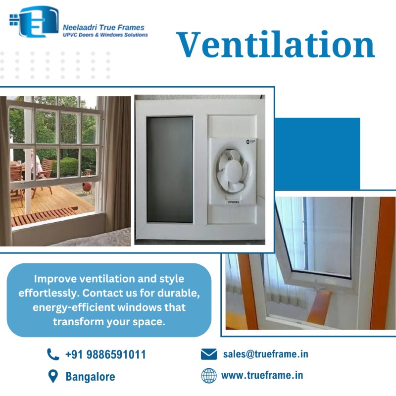  UPVC Ventilators windows Manufacturer in Bangalore | Neelaadri True Frames