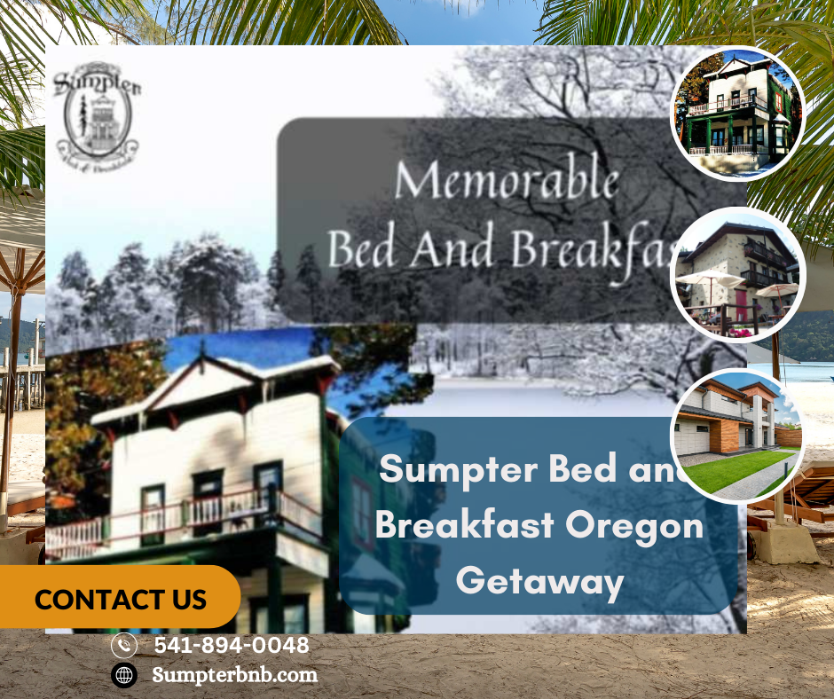  Relaxation & History Await Sumpter Bed and Breakfast Oregon Getaway