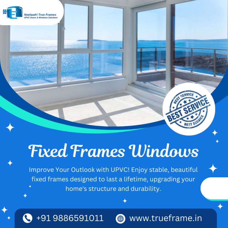  Neelaadri True Frames | Fixed Frame UPVC Windows Manufacturer Bangalore