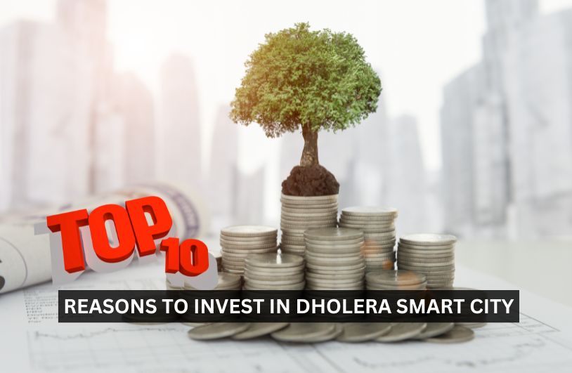  Top 10 Reasons to Invest in Dholera Smart City