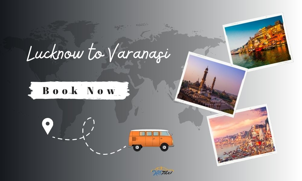  Lucknow to Varanasi Taxi