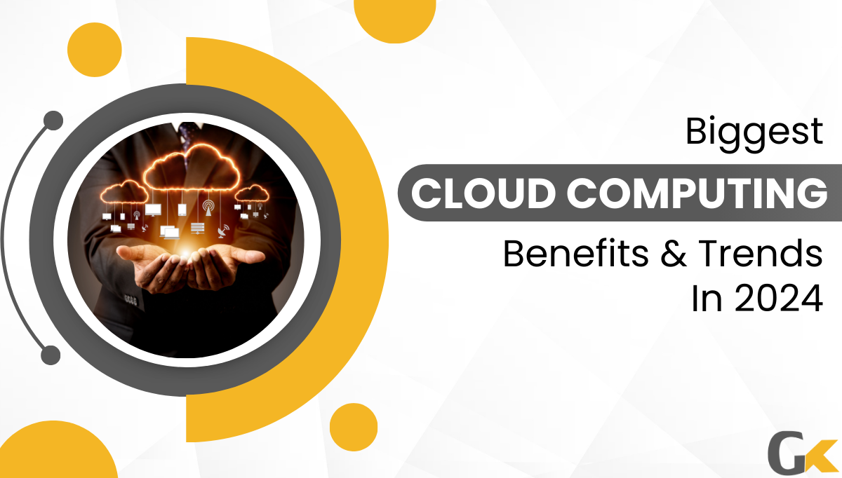  Biggest Cloud Computing Benefits & Trends In 2024