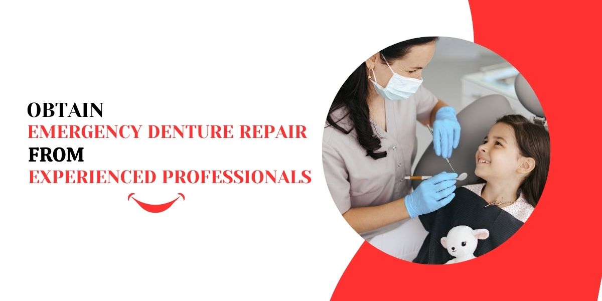  Obtain Emergency Denture Repair from Experienced Professionals