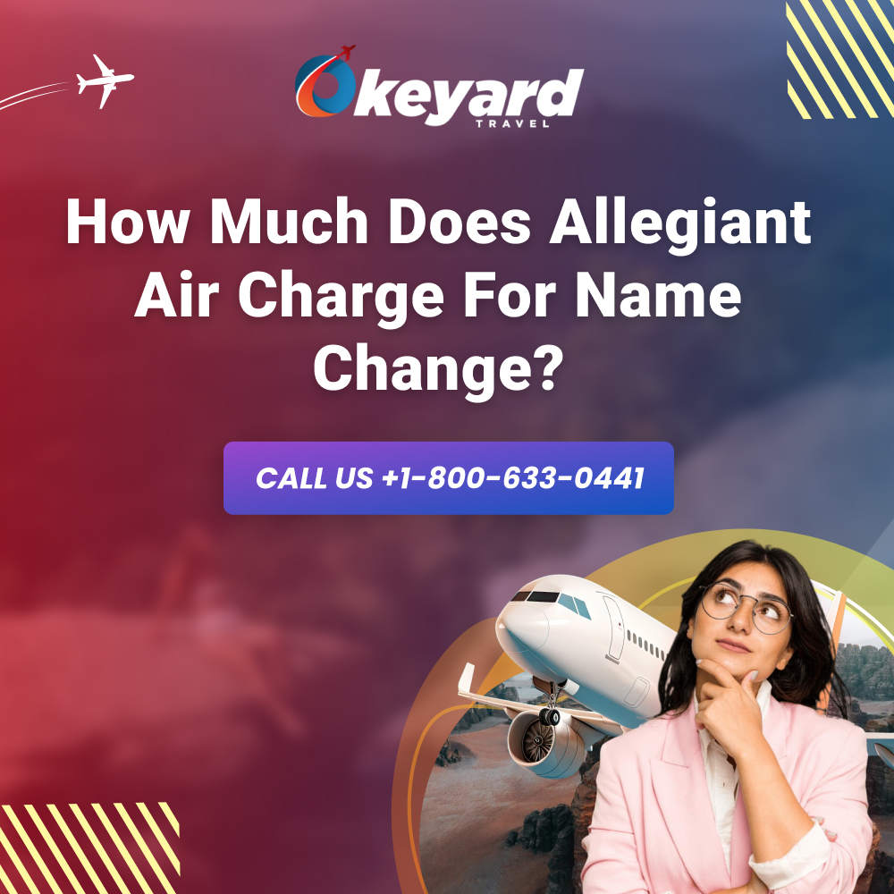  How Much Does Allegiant Air Charge For Name Change?