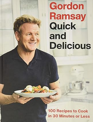  Gordon Ramsay Quick and Delicious: 100 Recipes to Cook in 30 Minutes or Less Hardcover – Illustrated,