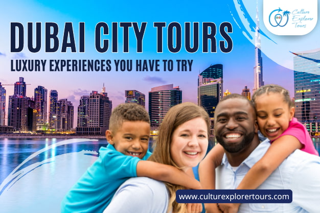  Dubai City Tours: Luxury Experiences You Have To Try