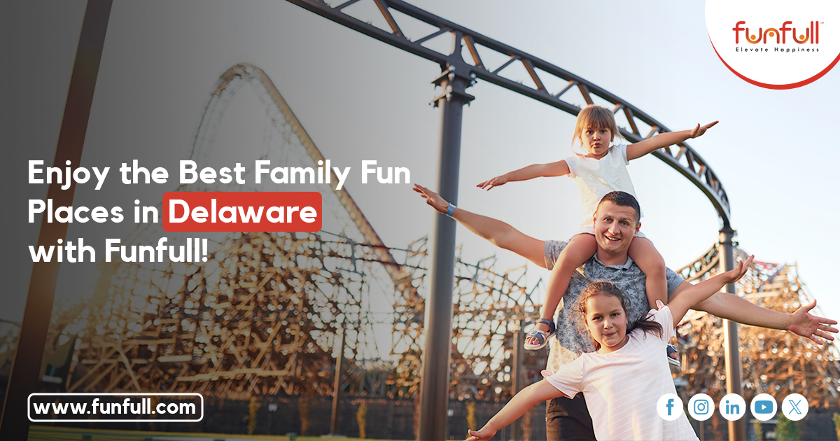  Enjoy the Best Family Fun Places in Delaware with Funfull!