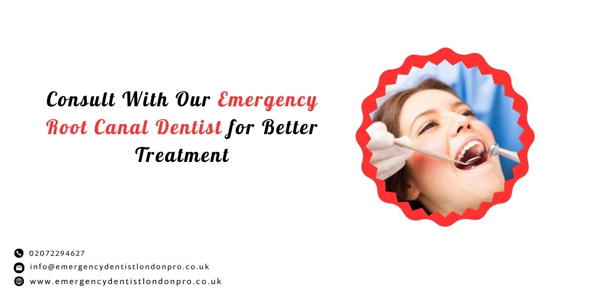  Consult With Our Emergency Root Canal Dentist for Better Treatment