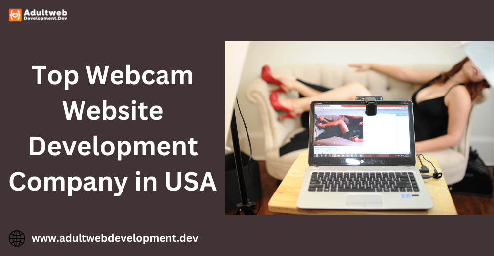  Top Notch Adult Webcam Website Development Company