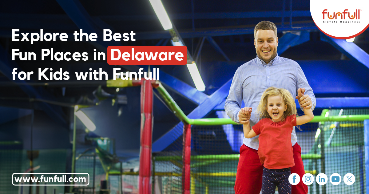  Explore the Best Fun Places in Delaware for Kids with Funfull