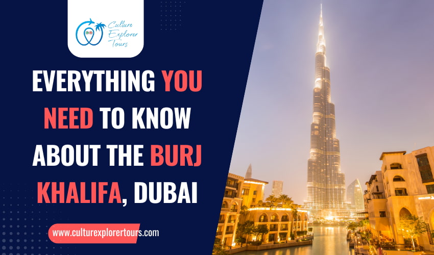  Everything You Need to Know About The Burj Khalifa, Dubai