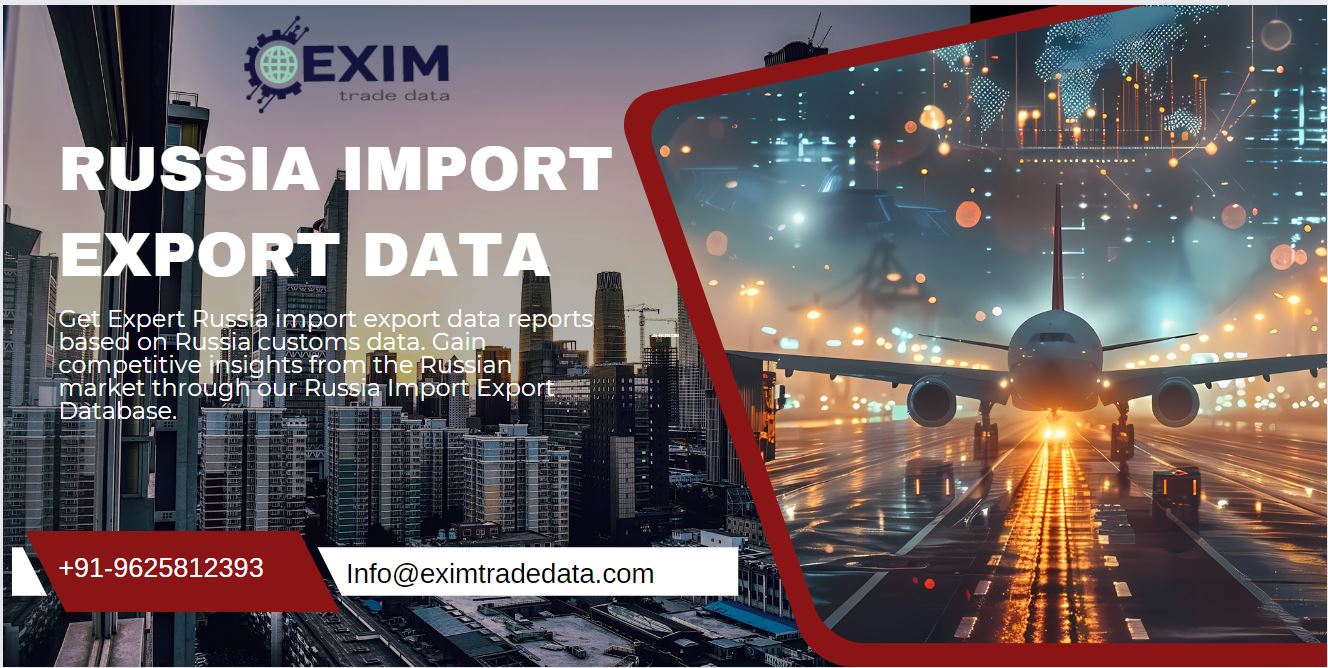  Russia Import Export Data | Russia Customs Data