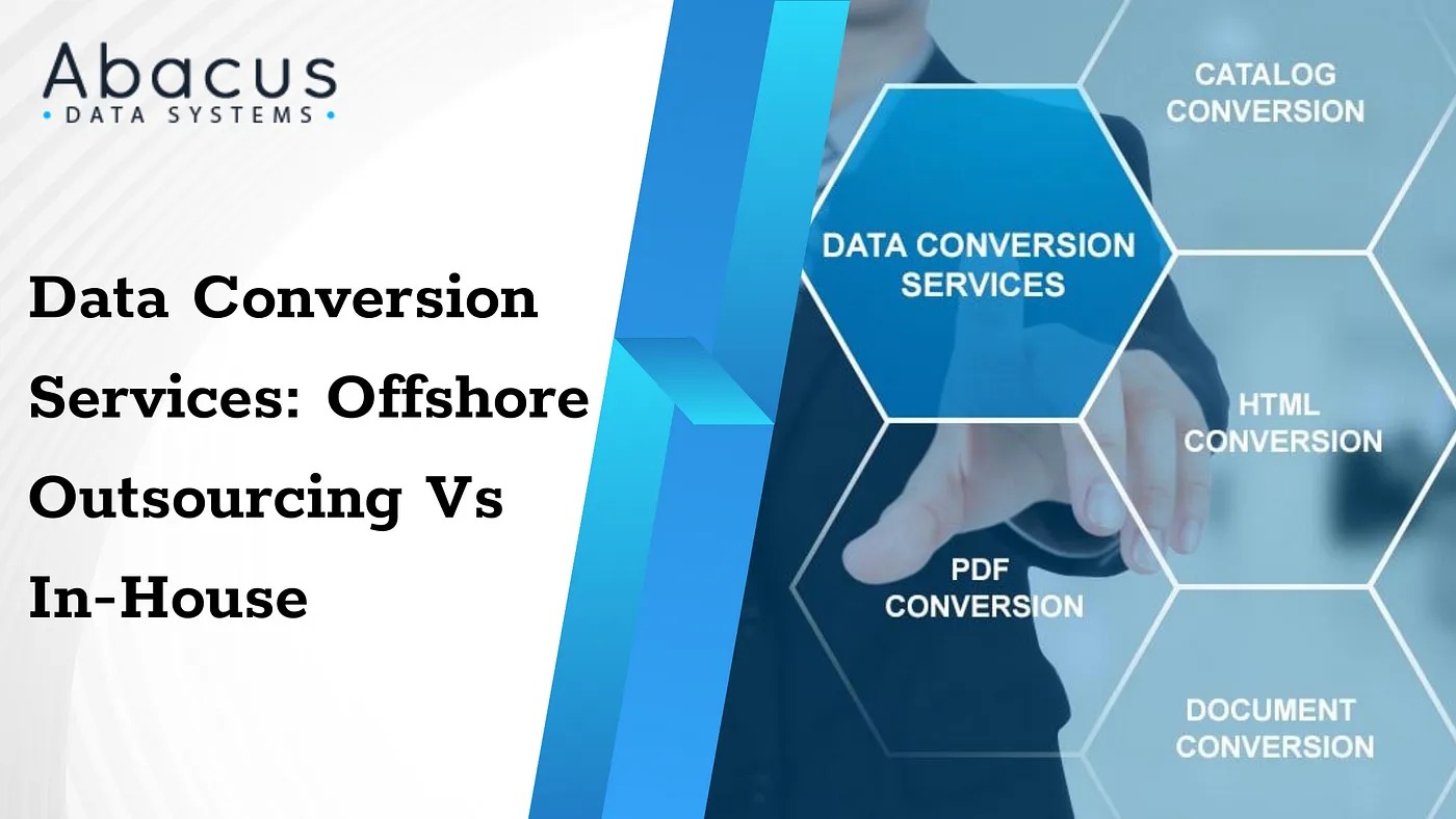  Data Conversion Services: Should You Go Offshore or Stay In-House?