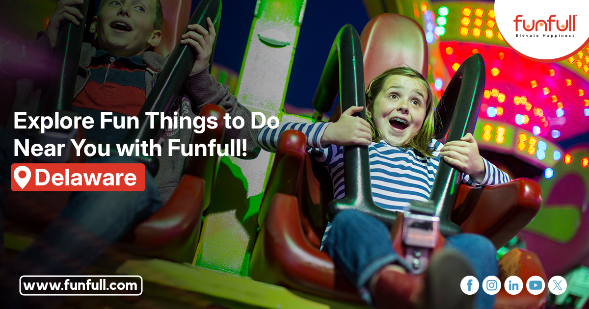  Explore Fun Things to Do Near You with Funfull! | Delaware