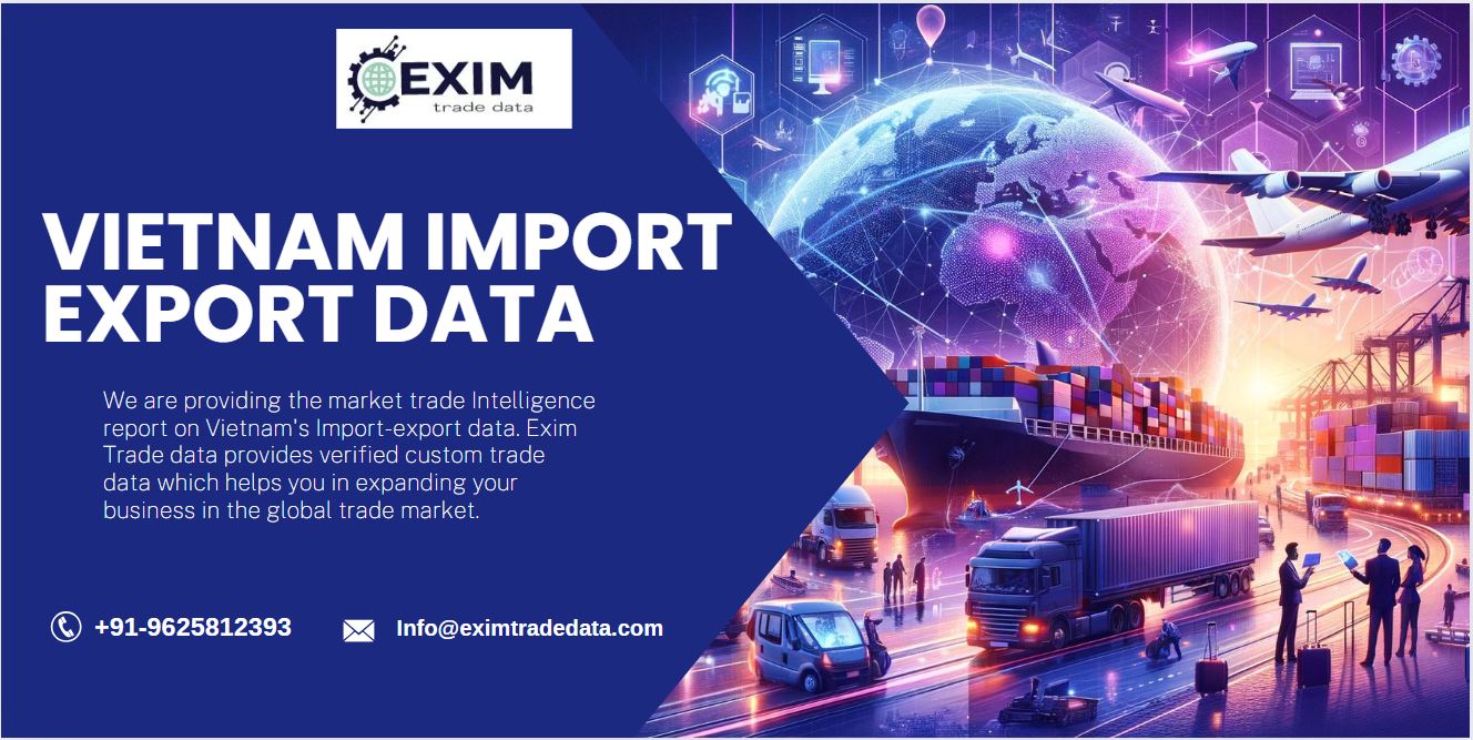  Vietnam Import Export Data – eximtradedata.com