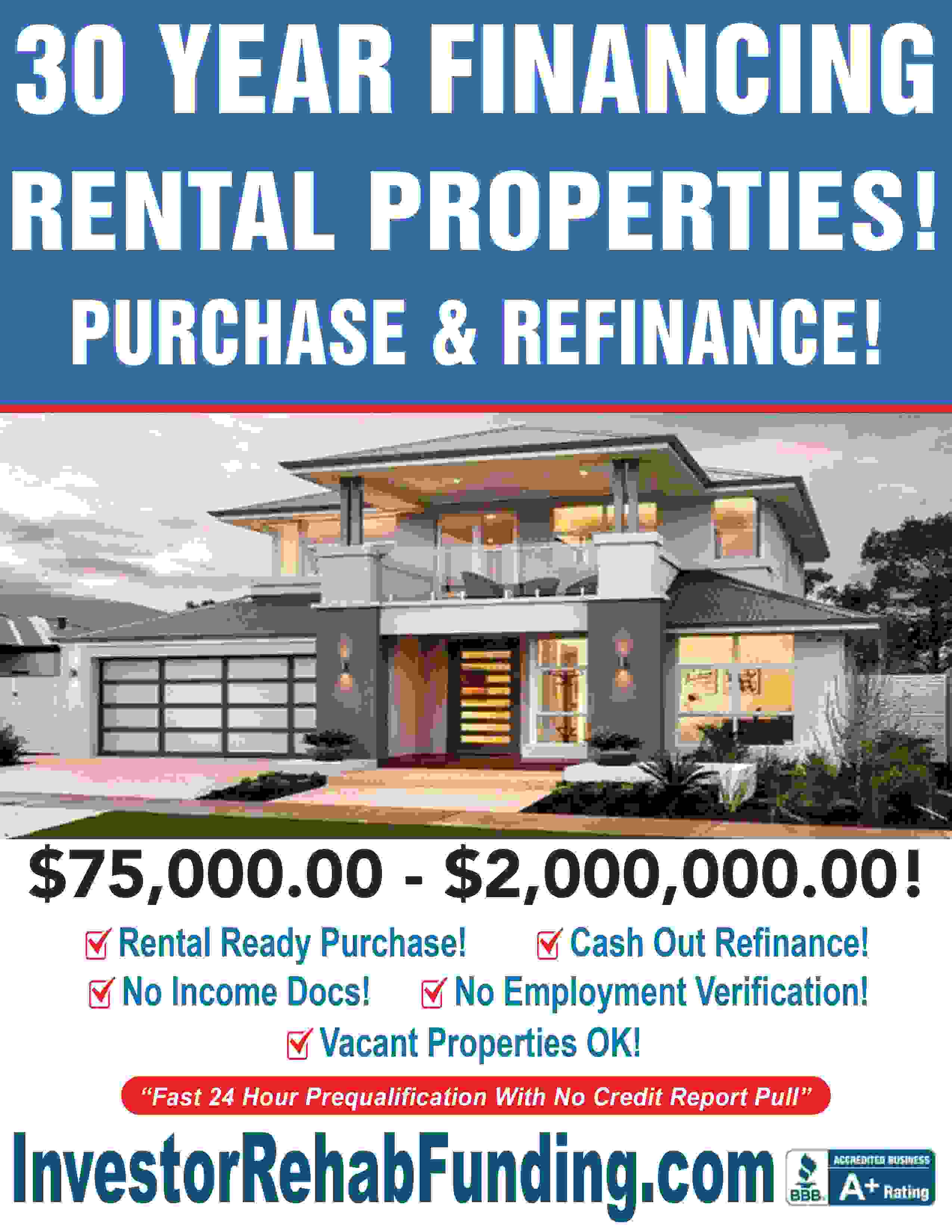  INVESTOR 30 YEAR RENTAL PROPERTY FINANCING WITH  -  $75,000.00 $2,000,000.00!