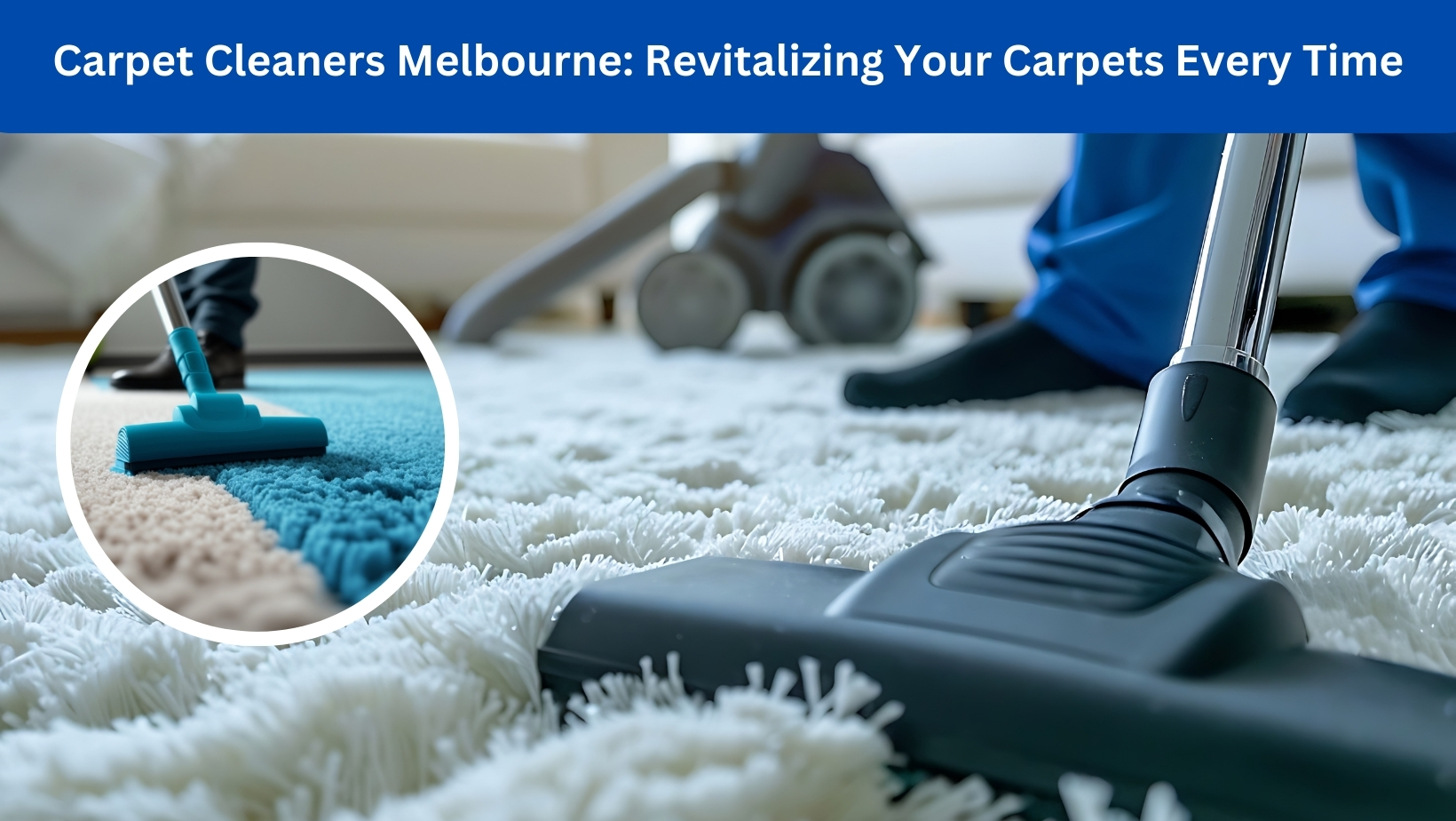  Carpet Cleaners Melbourne: Revitalizing Your Carpets Every Time