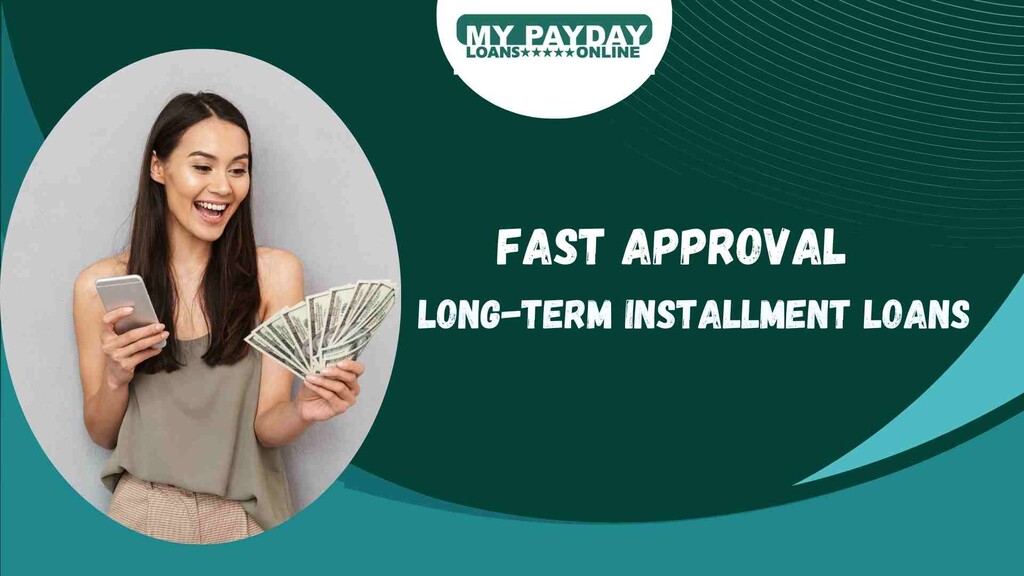  Fast Approval Long-Term Installment Loans