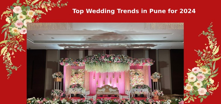  Top Wedding Trends in Pune for 2024: Wedding Planners Pune