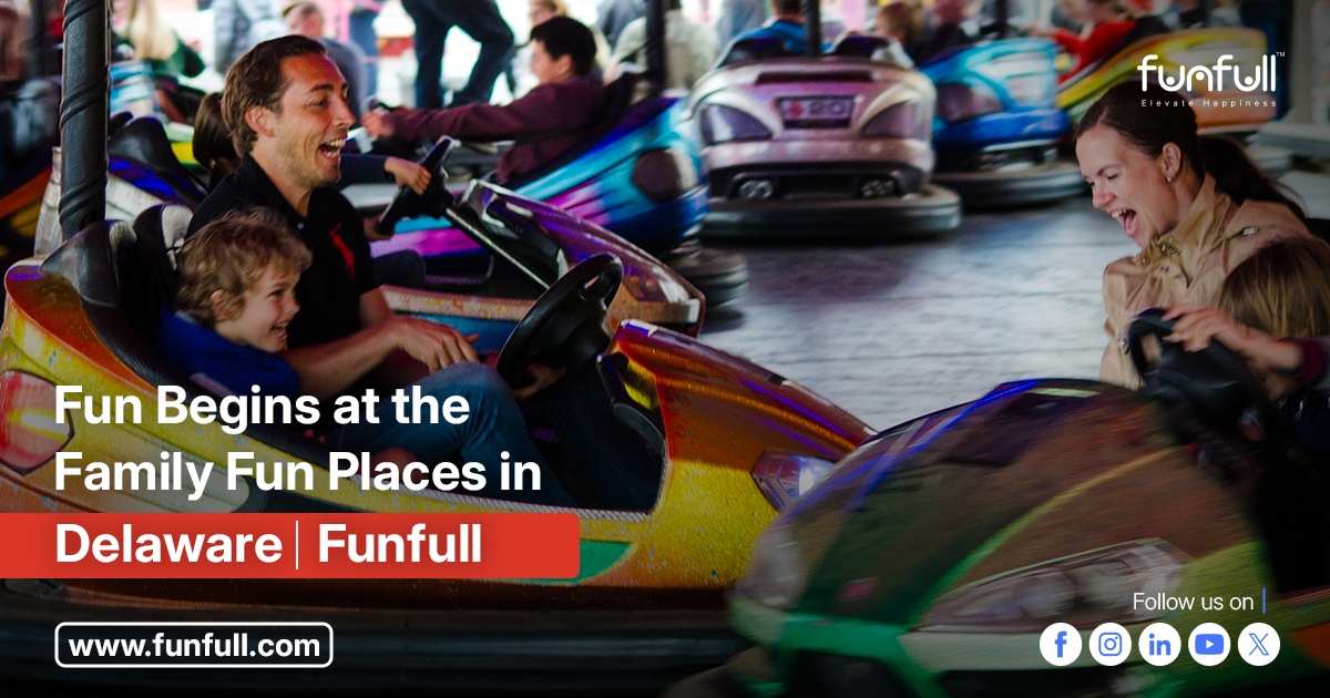  Fun Begins at the Family Fun Places in Delaware! | Funfull