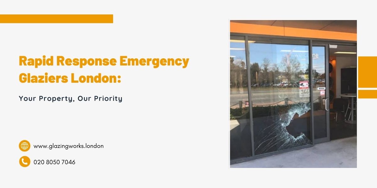  Rapid Response Emergency Glaziers London: Your Property, Our Priority