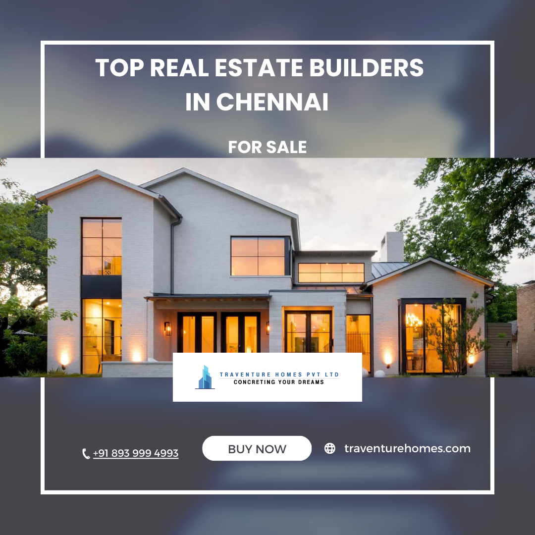  Top Real Estate Builders in Chennai | Traventure Home