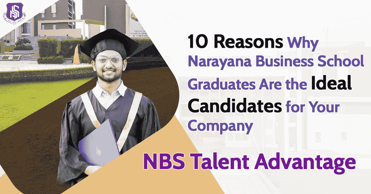  10 Reasons Why Narayana Business School Graduates Are the Ideal Candidates for Your Company | NBS Talent Advantage 