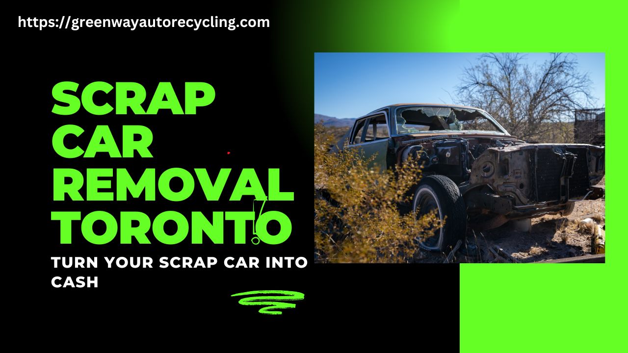  Best Cash for Scrap Car Removal in Toronto – Quick and Reliable Services