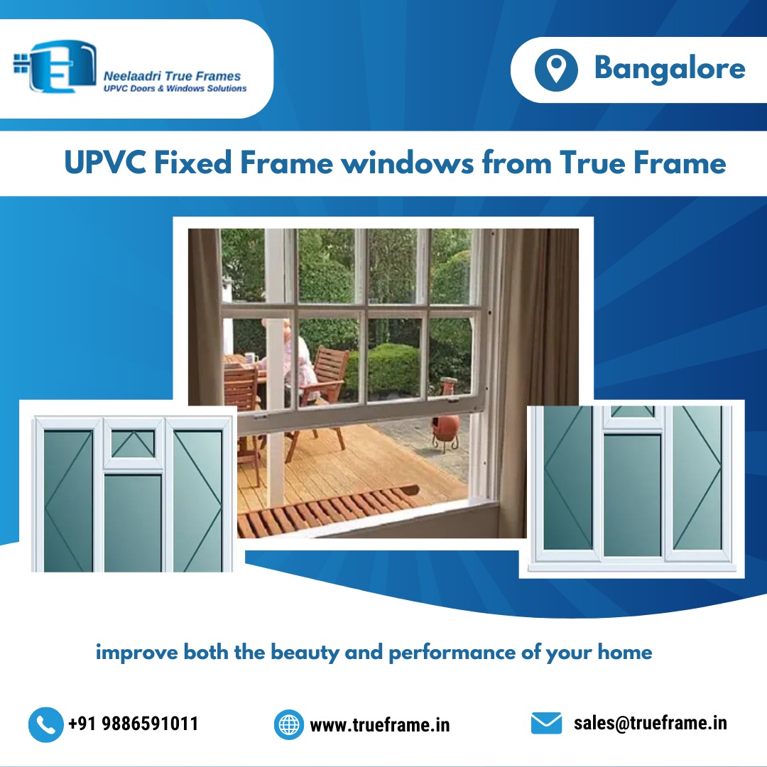  Neelaadri True Frame | Fixed Frame UPVC Windows Manufacturer in Bangalore