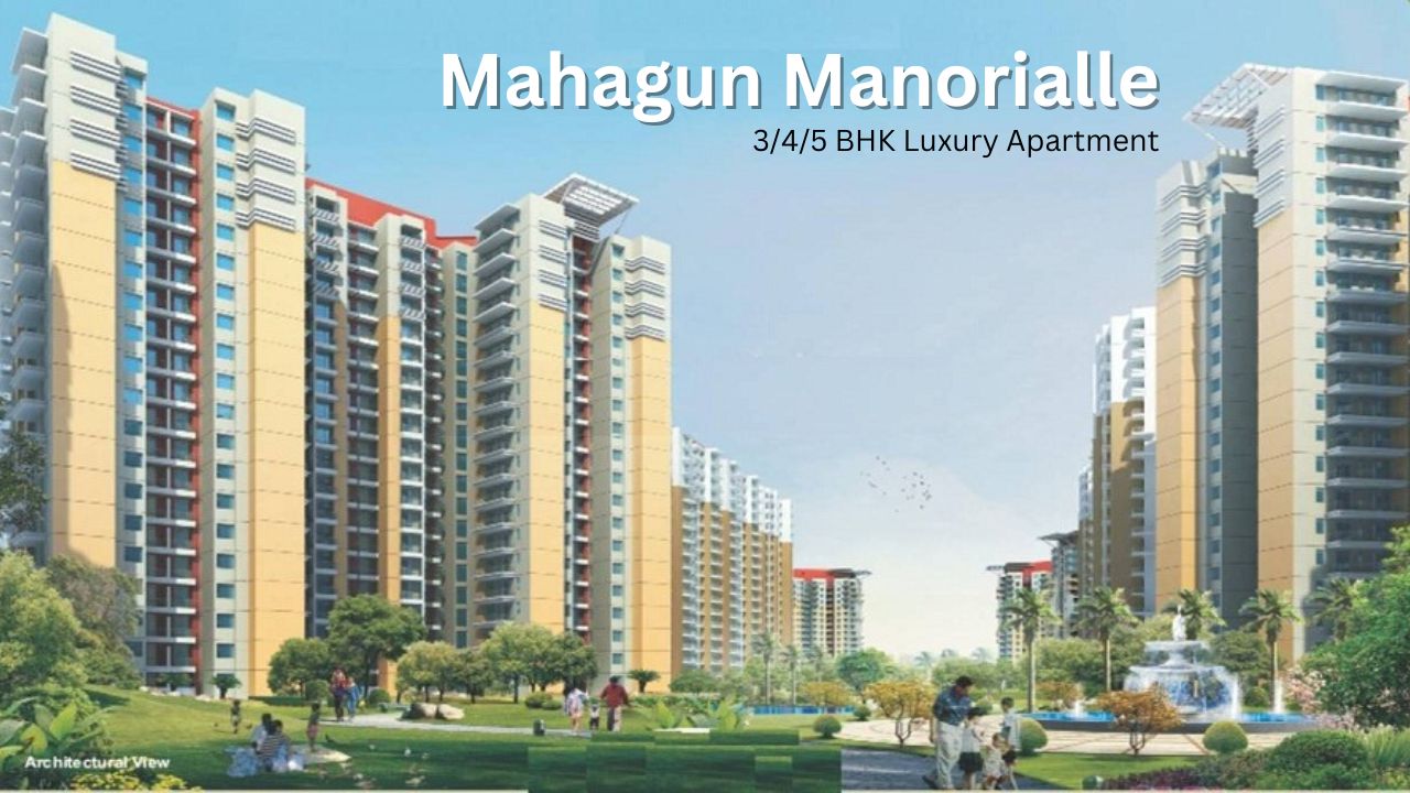  3, 4 & 5 BHK Luxury Apartments in Sector 128 Noida | Mahagun Manorialle