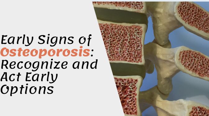  Early Signs of Osteoporosis: Recognize and Act Early