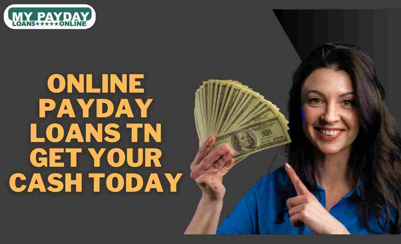  Online Payday Loans TN – Get the Cash You Need Quickly