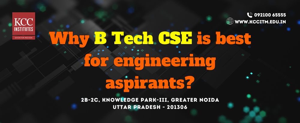  Why b Tech CSE is best for Engineering Aspirants?