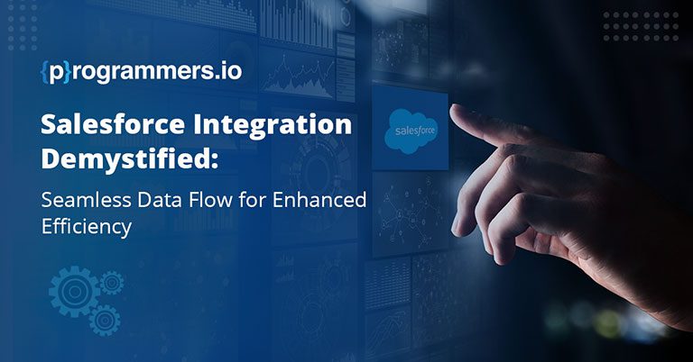  Salesforce Integration Demystified: Seamless Data Flow for Enhanced Efficiency