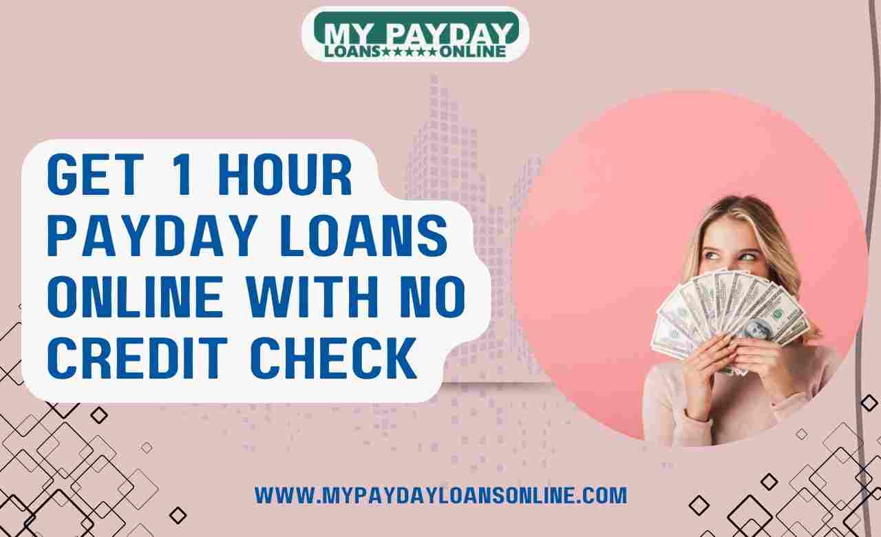  Get 1-Hour Payday Loans Online – No Credit Check Required